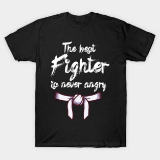 The best fighter is never angry T-Shirt